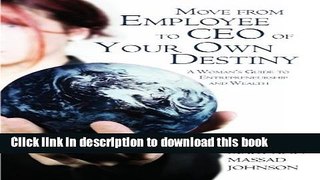 Read Move from Employee to CEO of Your Own Destiny: A Woman s Guide to Entrepreneurship and