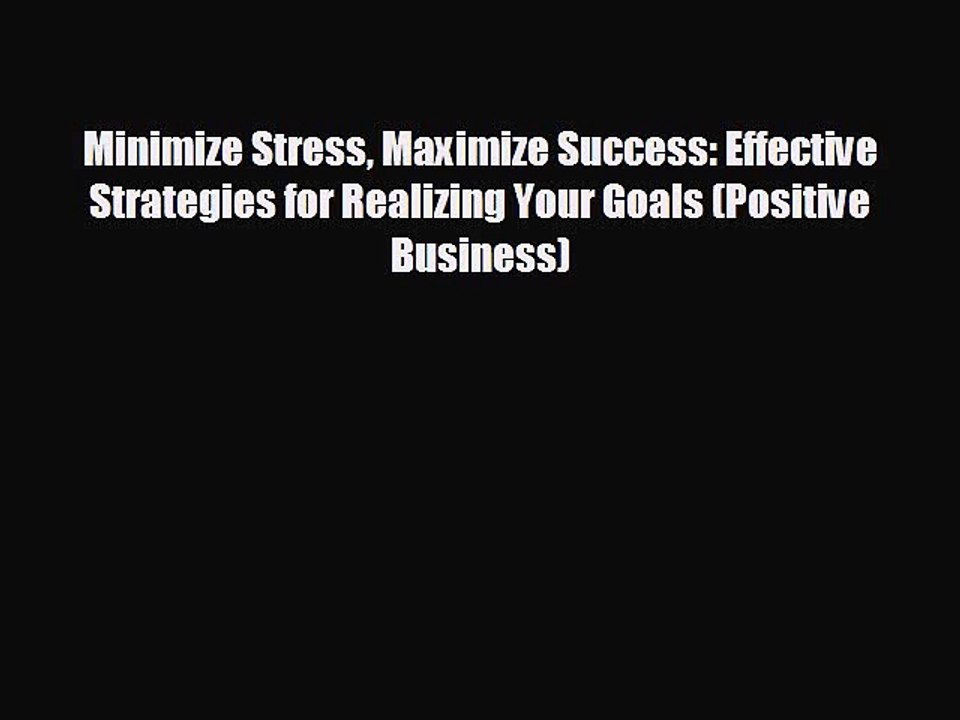 READ book Minimize Stress Maximize Success: Effective Strategies for Realizing Your Goals