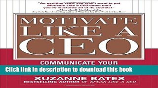 Read Motivate Like a CEO:  Communicate Your Strategic Vision and Inspire People to Act!  Ebook Free