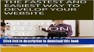 Read THE FASTEST AND EASIEST WAY TO DEVELOP YOUR WEBSITE: WEBSITE CREATION FOR DUMMIES (COMPLETE