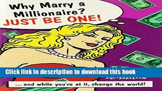 Download Why Marry a Millionaire? Just Be One: And While You re at It, Change the World!  Ebook