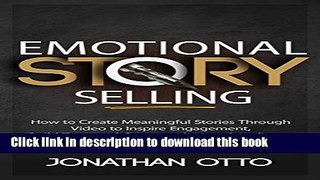 Read Emotional Story Selling: How to Create Meaningful Stories Through Video to Inspire