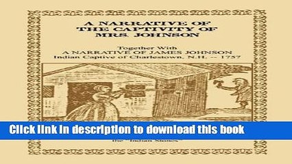 Read Book A Narrative of the Captivity of Mrs. Johnson, Together with A Narrative of James