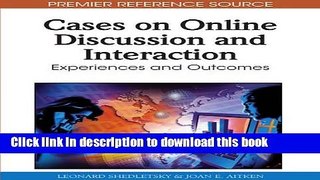 Read Cases on Online Discussion and Interaction: Experiences and Outcomes Ebook Free