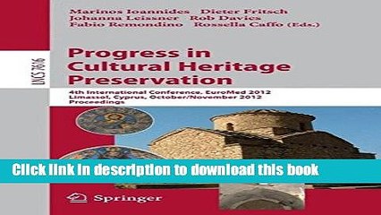 Read Progress in Cultural Heritage Preservation: 4th International Conference, EuroMed 2012,