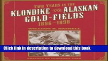 Read Book Two Years in the Klondike and Alaskan Gold Fields 1896-1898: A Thrilling Narrative of