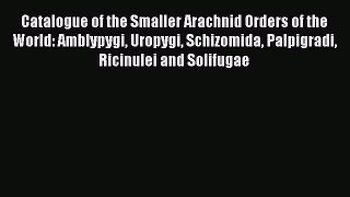Download Catalogue of the Smaller Arachnid Orders of the World: Amblypygi Uropygi Schizomida