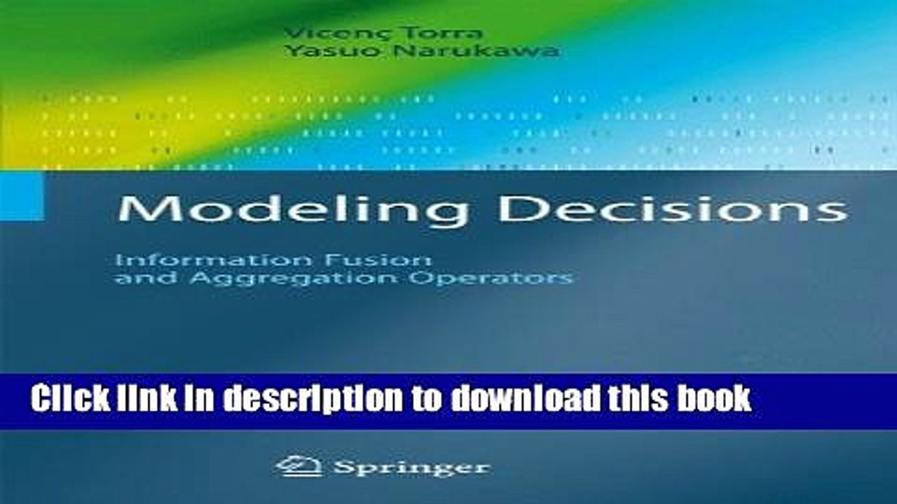 Read Modeling Decisions: Information Fusion and Aggregation Operators (Cognitive Technologies)