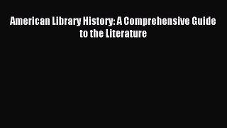 Read American Library History: A Comprehensive Guide to the Literature PDF Full Ebook