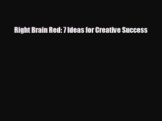 FREE PDF Right Brain Red: 7 Ideas for Creative Success#  DOWNLOAD ONLINE