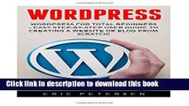 Read WordPress: WordPress for Total Beginners - Easy Step-By-Step User Guide to Creating a Website