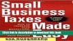 Download Small Business Taxes Made Easy: How to Increase Your Deductions, Reduce What You Owe, and