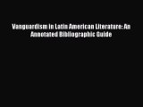 Download Vanguardism in Latin American Literature: An Annotated Bibliographic Guide PDF Online