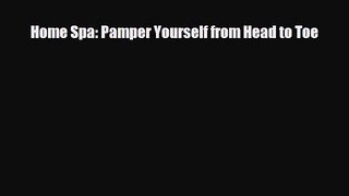 Read Home Spa: Pamper Yourself from Head to Toe PDF Online