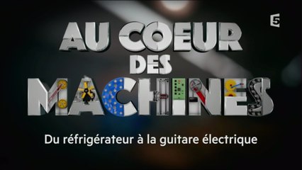 Au coeur des machines - Du réfrigérateur à la guitare électrique -