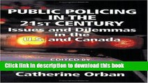Read Public Policing in the 21st Century: Issues And Dilemmas in the U.s. And Canada Ebook Free