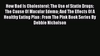 Read How Bad Is Cholesterol The Use of Statin Drugs The Cause Of Macular Edema And The Effects