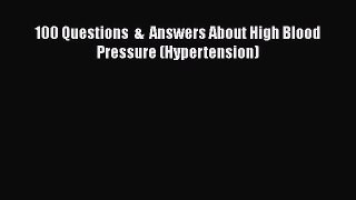 Download 100 Questions  &  Answers About High Blood Pressure (Hypertension) Ebook Online