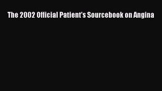 Read The 2002 Official Patient's Sourcebook on Angina Ebook Free