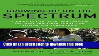 Read Books Growing Up on the Spectrum: A Guide to Life, Love, and Learning for Teens and Young