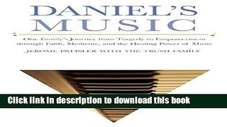 Read Book Daniel s Music: One Familyâ€™s Journey from Tragedy to Empowerment through Faith,