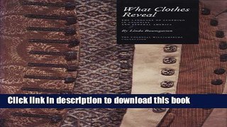 Read What Clothes Reveal: The Language of Clothing in Colonial and Federal America (Williamsburg