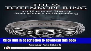 Download The SS Totenkopf Ring: An Illustrated History from Munich to Nuremberg  PDF Free