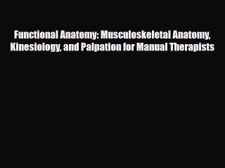 Download Functional Anatomy: Musculoskeletal Anatomy Kinesiology and Palpation for Manual Therapists