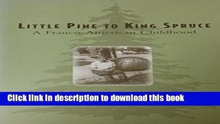 Read Book Little Pine to King Spruce: A Franco American Childhood E-Book Free