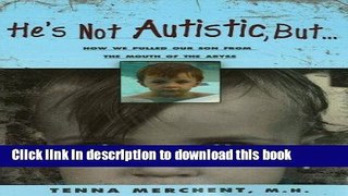 Read Books He s Not Autistic But...: How We Pulled Our Son From the Mouth of the Abyss ebook
