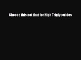 Download Choose this not that for High Triglycerides Ebook Online