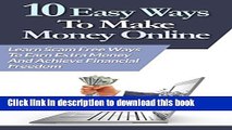 Download 10 Easy Ways To Make Money Online: Learn Scam Free Ways To Earn Extra Money And Achieve