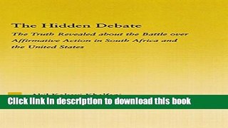 Read Book The Hidden Debate: The Truth Revealed about the Battle over Affirmative Action in South