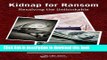 Download Book Kidnap for Ransom: Resolving the Unthinkable E-Book Free