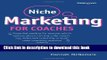[PDF] Niche Marketing for Coaches: A Practical Handbook for Building a Life Coaching, Executive