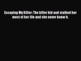 Read Escaping My Killer: The killer hid and stalked her most of her life and she never knew