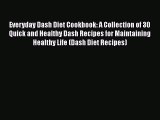 Read Everyday Dash Diet Cookbook: A Collection of 30 Quick and Healthy Dash Recipes for Maintaining