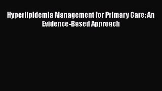 Read Hyperlipidemia Management for Primary Care: An Evidence-Based Approach Ebook Free