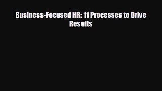 Enjoyed read Business-Focused HR: 11 Processes to Drive Results