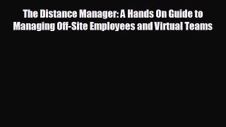 Enjoyed read The Distance Manager: A Hands On Guide to Managing Off-Site Employees and Virtual