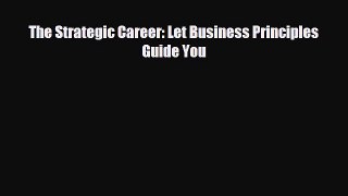 Popular book The Strategic Career: Let Business Principles Guide You