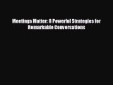 Pdf Download Meetings Matter: 8 Powerful Strategies for Remarkable Conversations