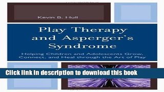 Read Books Play Therapy and Asperger s Syndrome: Helping Children and Adolescents Grow, Connect,