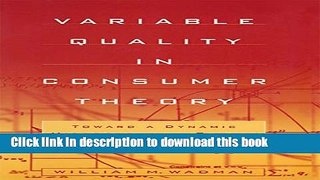 Read Book Variable Quality in Consumer Theory: Towards a Dynamic Microeconomic Theory of the