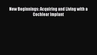 Read New Beginnings: Acquiring and Living with a Cochlear Implant PDF Online
