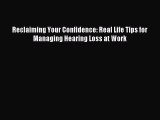 Read Reclaiming Your Confidence: Real Life Tips for Managing Hearing Loss at Work Ebook Free