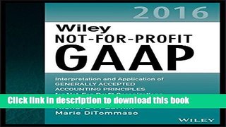 Read Book Wiley Not-for-Profit GAAP 2016: Interpretation and Application of Generally Accepted