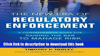 Read Book The New Era of Regulatory Enforcement: A Comprehensive Guide for Raising the Bar to