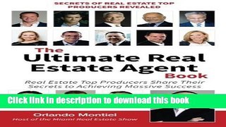 Read Book The Ultimate Real Estate Agent Book: Real Estate Top Producers Share Their Secrets to