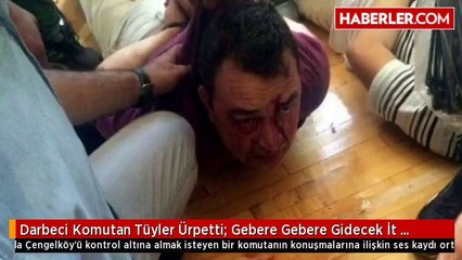 Darbeci Komutan Tüyler Ürpetti: Gebere Gebere Gidecek İt Sürüsü